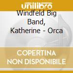 Windfeld Big Band, Katherine - Orca cd musicale