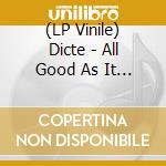 (LP Vinile) Dicte - All Good As It Is vinile
