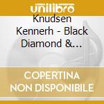 Knudsen Kennerh - Black Diamond & Miniatures cd musicale di Knudsen Kennerh