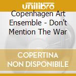 Copenhagen Art Ensemble - Don't Mention The War cd