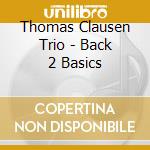 Thomas Clausen Trio - Back 2 Basics cd
