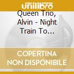 Queen Trio, Alvin - Night Train To Copenhagen cd musicale