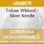 Tobias Wiklund - Silver Needle cd musicale