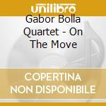 Gabor Bolla Quartet - On The Move cd musicale