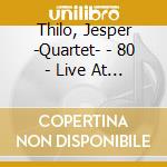 Thilo, Jesper -Quartet- - 80 - Live At Jazzcup cd musicale
