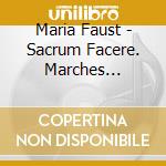 Maria Faust - Sacrum Facere. Marches Rewound & Rewritten cd