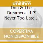 Don & The Dreamers - It'S Never Too Late To Be A Rockstar cd musicale