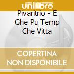 Pivaritrio - E Ghe Pu Temp Che Vitta cd