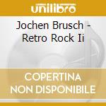 Jochen Brusch - Retro Rock Ii cd