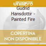 Gudrid Hansdottir - Painted Fire cd