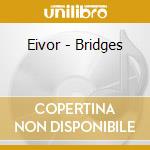 Eivor - Bridges cd musicale di Eivor