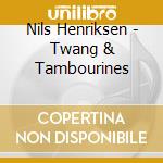 Nils Henriksen - Twang & Tambourines cd musicale di Nils Henriksen