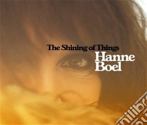 Hanne Boel - The Shining Of Things cd musicale di Boel Hanne