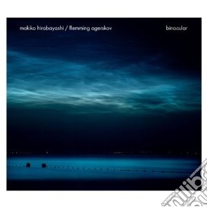 Makiko Hirabayashi / Flemming Agerskov - Binocular cd musicale di Hirabayashi/f Makiko