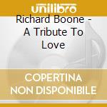 Richard Boone - A Tribute To Love cd musicale di Richard Boone