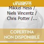 Mikkel Hess / Niels Vincentz / Chris Potter / Joris Teepe - You Should Not Do This If You Are In A Hurry cd