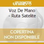 Voz De Mano - Ruta Satelite