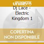 Dj Lace - Electric Kingdom 1 cd