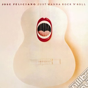 Jose Feliciano - Just Wanna Rock N Roll cd musicale di Jose Feliciano