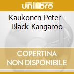 Kaukonen Peter - Black Kangaroo cd musicale di Kaukonen Peter