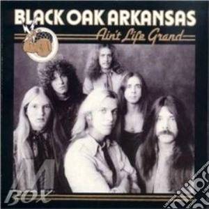 Ain't life grand cd musicale di Black oak arkansas