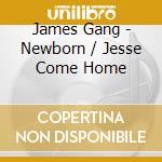 James Gang - Newborn / Jesse Come Home cd