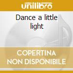 Dance a little light cd