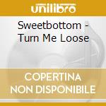 Sweetbottom - Turn Me Loose