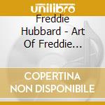 Freddie Hubbard - Art Of Freddie Hubbard cd musicale di Freddie Hubbard