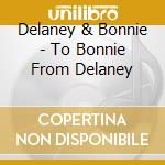 Delaney & Bonnie - To Bonnie From Delaney cd