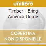 Timber - Bring America Home cd
