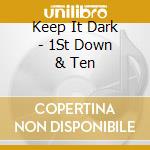 Keep It Dark - 1St Down & Ten cd musicale di Keep It Dark