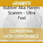 Rubber Aka Harem Scarem - Ultra Feel cd musicale di Rubber