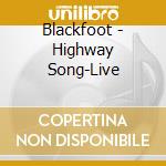 Blackfoot - Highway Song-Live cd musicale di Blackfoot