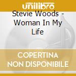 Stevie Woods - Woman In My Life cd musicale di Woods Stevie