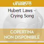 Hubert Laws - Crying Song cd musicale di Hubert Laws