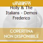 Holly & The Italians - Demos Frederico cd musicale di Holly & the italians