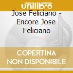 Jose Feliciano - Encore Jose Feliciano cd musicale di Jose Feliciano