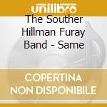 The Souther Hillman Furay Band - Same cd musicale di Souther hillman furay band