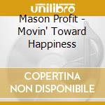 Mason Profit - Movin' Toward Happiness cd