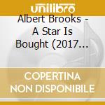 Albert Brooks - A Star Is Bought (2017 Reissue) cd musicale di Brooks Albert
