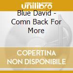 Blue David - Comn Back For More cd musicale di Blue David