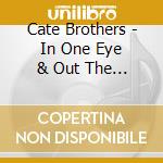 Cate Brothers - In One Eye & Out The Other cd
