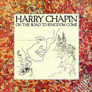 Harry Chapin - On The Road To Kingdom Come (2016 Reissue) cd musicale di Harry Chapin