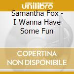 Samantha Fox - I Wanna Have Some Fun cd
