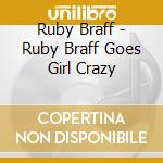 Ruby Braff - Ruby Braff Goes Girl Crazy cd musicale di Ruby Braff