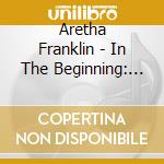 Aretha Franklin - In The Beginning: The World Of cd