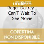 Roger Daltrey - Can'T Wait To See Movie cd
