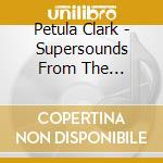 Petula Clark - Supersounds From The Superstar! cd