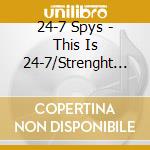 24-7 Spys - This Is 24-7/Strenght In cd musicale di Spys 24-7